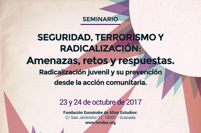 La Fundación Euroárabe organiza el Seminario SEGURIDAD, TERRORISMO Y RADICALIZACIÓN. Amenazas, Retos y Respuestas los días 23 y 24 de octubre